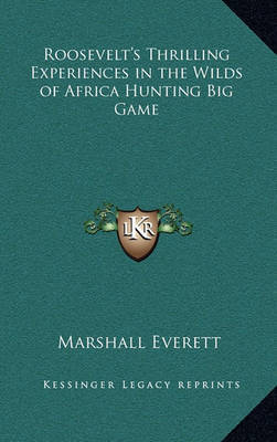 Roosevelt's Thrilling Experiences in the Wilds of Africa Hunting Big Game image