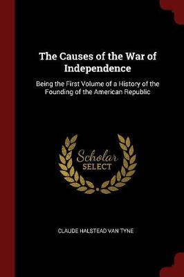 The Causes of the War of Independence by Claude Halstead Van Tyne image