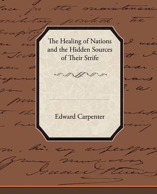 The Healing of Nations and the Hidden Sources of Their Strife by Edward Carpenter image