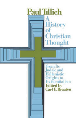 History of Christian Thought: From its Judaic and Hellenistic Origins to Existentialism by Paul Tillich image