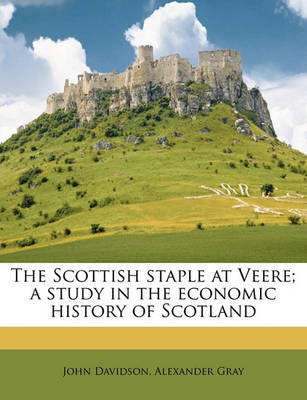 The Scottish Staple at Veere; A Study in the Economic History of Scotland by John Davidson image