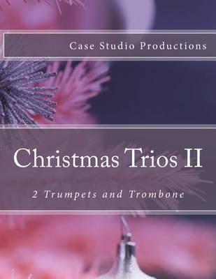 Christmas Trios II - 2 Trumpets and Trombone on Paperback by Case Studio Productions