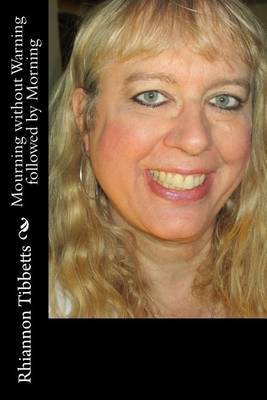 Mourning Without Warning Followed by Morning by MS Rhiannon M Tibbetts image