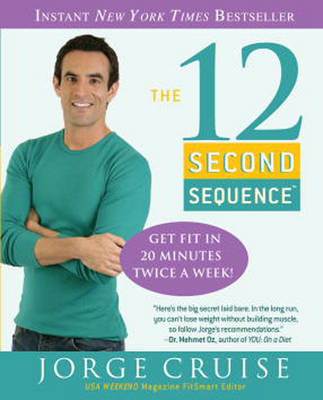 The 12 Second Sequence: Get Fit in 20 Minutes Twice a Week! by Jorge Cruise image