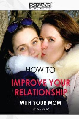 How to Improve Your Relationship with Your Mom by Experience Everything Publishing image