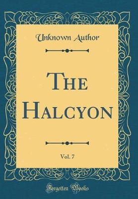 The Halcyon, Vol. 7 (Classic Reprint) by Unknown Author image