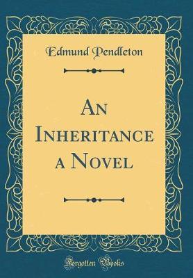 An Inheritance a Novel (Classic Reprint) by Edmund Pendleton image