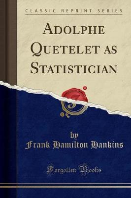 Adolphe Quetelet as Statistician (Classic Reprint) by Frank Hamilton Hankins image