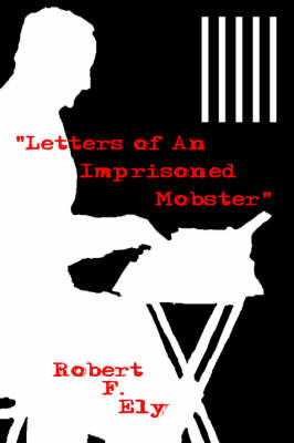 "Letters of An Imprisoned Mobster" by Robert, F. Ely image