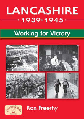 Lancashire 1939 - 1945: Working for Victory by Ron Freethy image