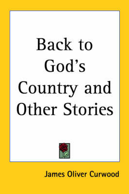 Back to God's Country and Other Stories on Paperback by James Oliver Curwood