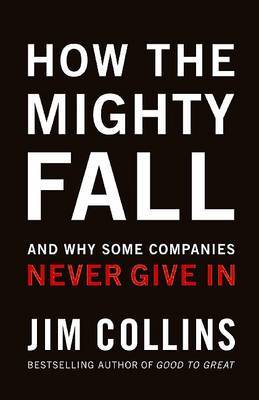 How the Mighty Fall: And Why Some Companies Never Give in by Jim. Collins image