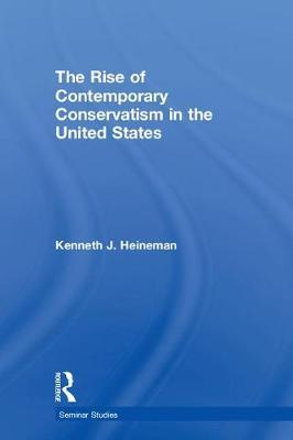 The Rise of Contemporary Conservatism in the United States by Kenneth J. Heineman image