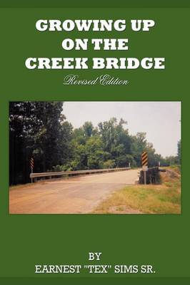 Growing Up on the Creek Bridge by EARNEST "TEX" SIMS SR.