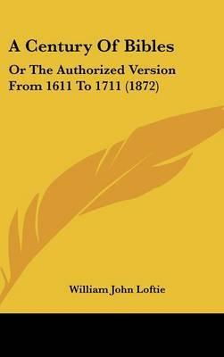 A Century Of Bibles: Or The Authorized Version From 1611 To 1711 (1872) by William John Loftie image