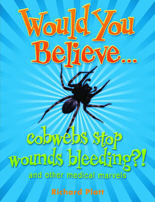 Would You Believe...cobwebs stop wounds bleeding? by Richard Platt image