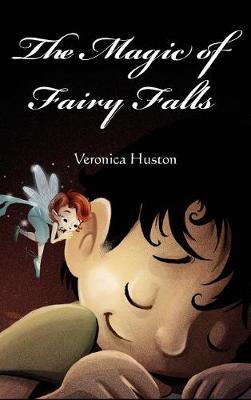 The Magic of Fairy Falls on Hardback by Veronica Huston