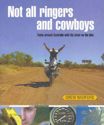 Not All Ringers and Cowboys: Twice Around Australia with the Bloke on the Bike on Paperback by Drew Radford