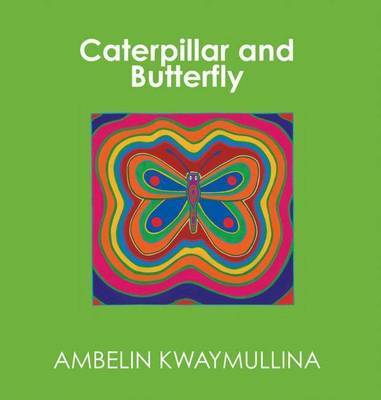 Caterpillar and Butterfly on Hardback by Ambelin Kwaymullina