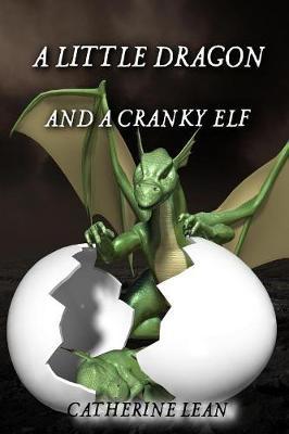 A Little Dragon and A Cranky Elf by Catherine Lean image