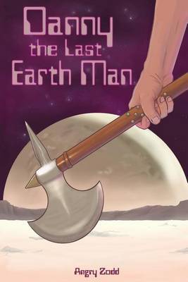 Danny the Last Earth Man on Paperback by Angry Zodd