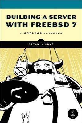 Building a Server with FreeBSD 7 by Bryan J. Hong image