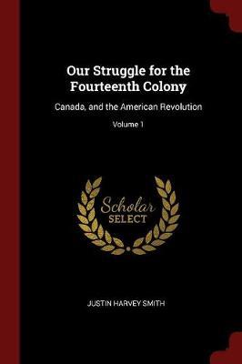 Our Struggle for the Fourteenth Colony by Justin Harvey Smith image