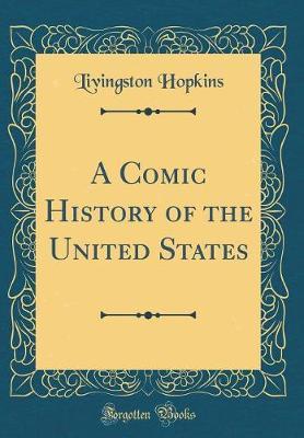 A Comic History of the United States (Classic Reprint) by Livingston Hopkins image