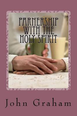 Partnership With The Holy Spirit on Paperback by John Graham