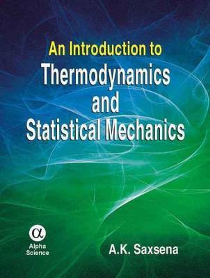 An Introduction to Thermodynamics and Statistical Mechanics by A.K. Saxena image