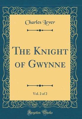 The Knight of Gwynne, Vol. 2 of 2 (Classic Reprint) by Charles Lever image