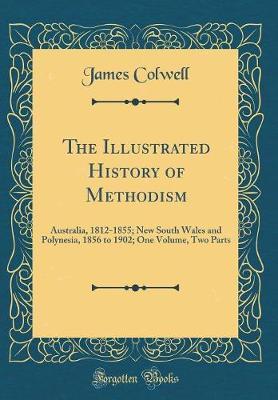 The Illustrated History of Methodism by James Colwell image