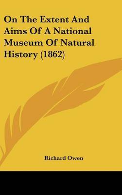On The Extent And Aims Of A National Museum Of Natural History (1862) by Richard Owen image