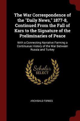 The War Correspondence of the Daily News, 1877-8, Continued from the Fall of Kars to the Signature of the Preliminaries of Peace image