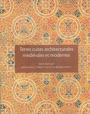 Terres Cuites Architecturales Medievales Et Modernes En Ile-De-France Et Dans Les Regions Voisines