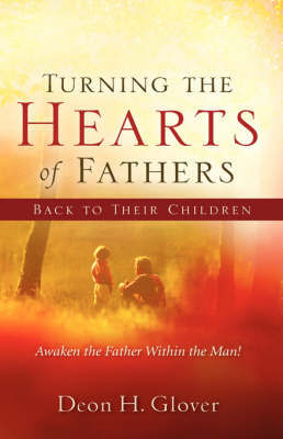 Turning the Hearts of Fathers Back to Their Children by Deon H Glover image