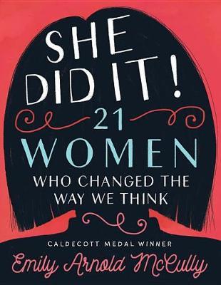 She Did It!: 21 Women Who Changed The Way We Think by Emily Arnold McCully image