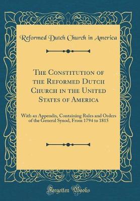 The Constitution of the Reformed Dutch Church in the United States of America by Reformed Dutch Church in America image