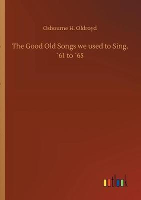 The Good Old Songs We Used to Sing, 61 to 65 by Osbourne H Oldroyd image
