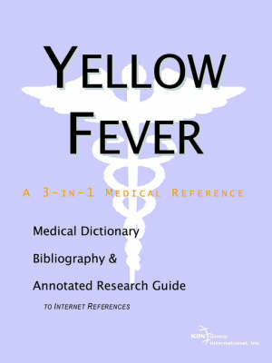 Yellow Fever - A Medical Dictionary, Bibliography, and Annotated Research Guide to Internet References on Paperback by ICON Health Publications