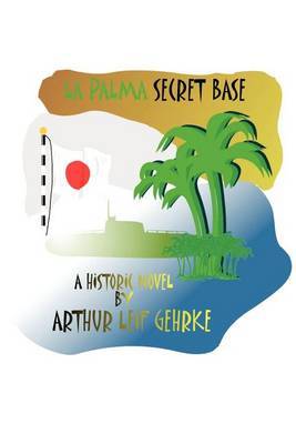 La Palma Secret Base by Arthur Leif Gehrke image
