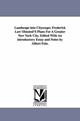 Landscape Into Cityscape; Frederick Law Olmsted's Plans for a Greater New York City. Edited with an Introductory Essay and Notes by Albert Fein. by Frederick Law Olmsted, JR image