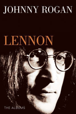 John Lennon: The Albums by Johnny Rogan image