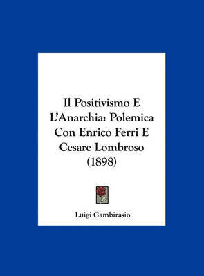 Il Positivismo E L'Anarchia: Polemica Con Enrico Ferri E Cesare Lombroso (1898) by Luigi Gambirasio image