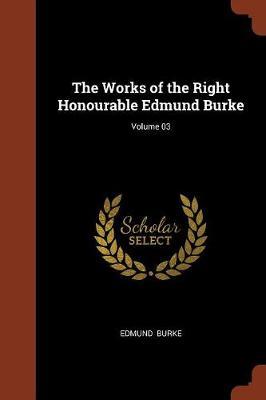 The Works of the Right Honourable Edmund Burke; Volume 03 by Edmund Burke image