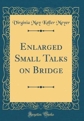 Enlarged Small Talks on Bridge (Classic Reprint) by Virginia May Keller Meyer image