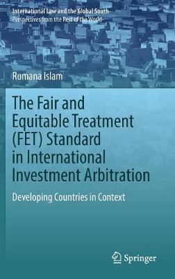 The Fair and Equitable Treatment (FET) Standard in International Investment Arbitration by Rumana Islam image
