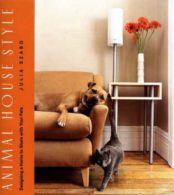 Animal House Style: Designing a Home for Your Pets to Share on Paperback by Julia Szabo