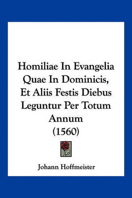 Homiliae in Evangelia Quae in Dominicis, Et Aliis Festis Diebus Leguntur Per Totum Annum (1560) by Johann Hoffmeister image