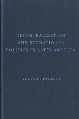 Decentralization and Subnational Politics in Latin America by Tulia G. Falleti image